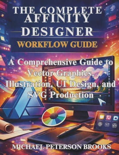 Brooks, M: Complete Affinity Designer Workflow Guide, Michael Peterson Brooks - Paperback - 9798251504903