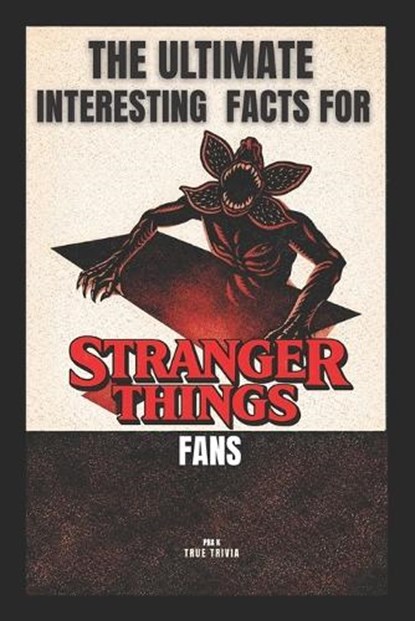 K, P: Ultimate Interesting Facts for Stranger Things Fans, Pra K - Paperback - 9798251629828