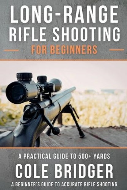 Long Range Rifle Shooting for Beginners, Cole Bridger - Paperback - 9798251837711