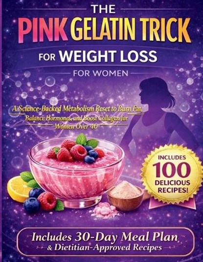 The Pink Gelatin Trick for Weight Loss for Women: A Science-Backed Metabolism Reset to Burn Fat, Balance Hormones, and Boost Collagen for Women Over 4, Samantha Greenwell - Paperback - 9798251946161