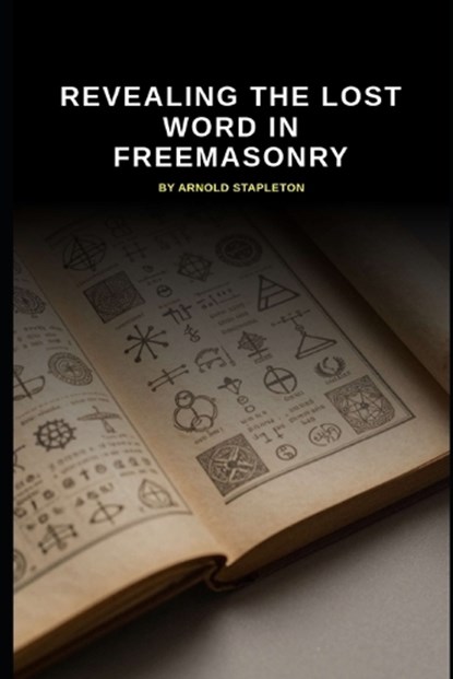 Revealing The Lost Word In Freemasonry, Arnold Stapleton - Paperback - 9798252107363