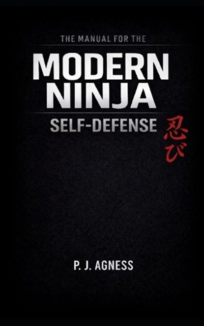 The Manual for the Modern Ninja, P J Agness - Paperback - 9798252254401