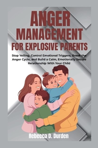 Anger Management For Explosive Parents, Rebecca D Durden - Paperback - 9798252699974