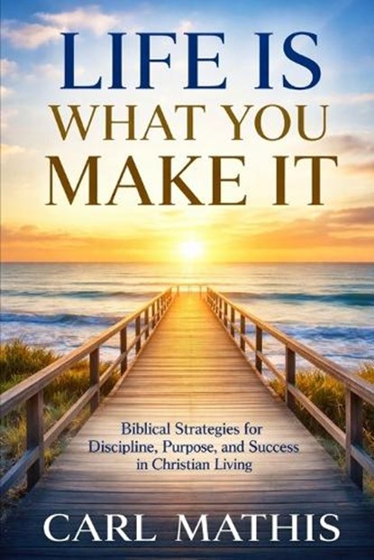 Life Is What You Make It, Carl Mathis - Paperback - 9798252795928