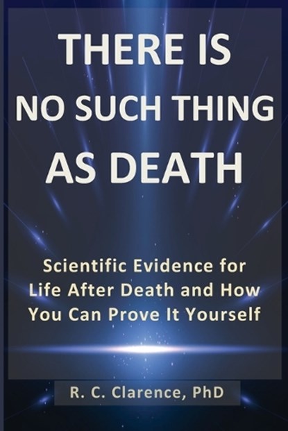 There Is No Such Thing as Death, R C Clarence - Paperback - 9798252868806