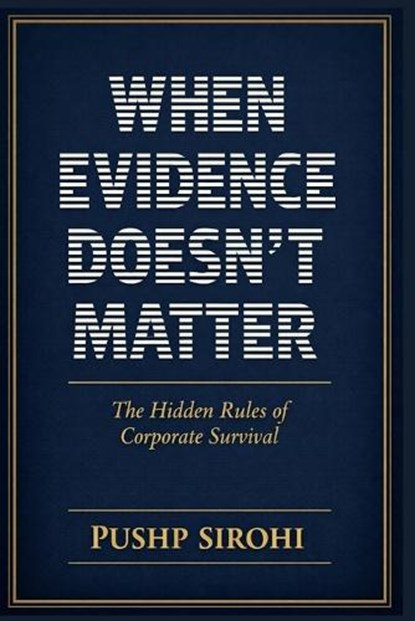 When Evidence Doesn't Matter, Pushp Sirohi - Paperback - 9798252887128