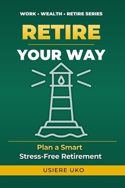 Retire Your Way, Usiere Uko - Paperback - 9798252917160
