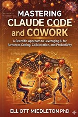 MASTERING CLAUDE CODE AND COWORK - Elliott Middleton - 9798252930305