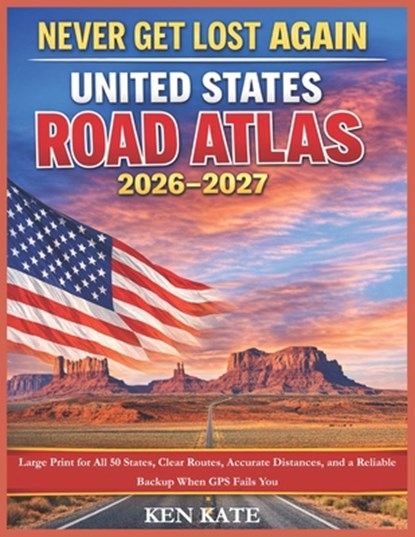 Never Get Lost Again: United States Road Atlas 2026-2027: Large Print for All 50 States, Clear Routes, Accurate Distances, and a Reliable Backup When, Ken Kate Moore - Paperback - 9798253156315