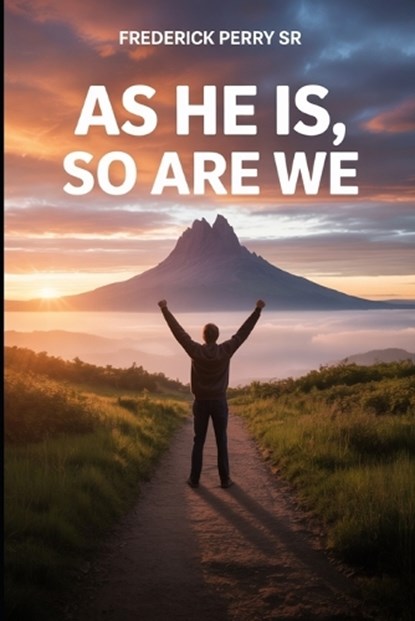 As He Is, So Are We, Frederick Perry - Paperback - 9798253269008