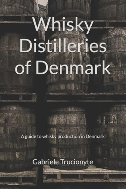 Whisky Distilleries of Denmark: A guide to whisky production in Denmark, Gabriele Trucionyte - Paperback - 9798253286326