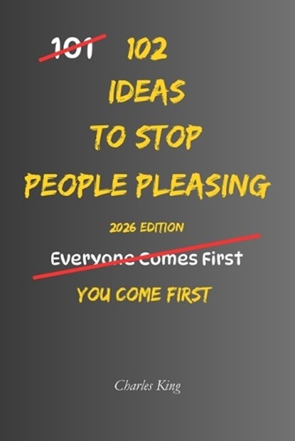 102 Ideas To Stop People Pleasing, Charles King - Paperback - 9798253374658