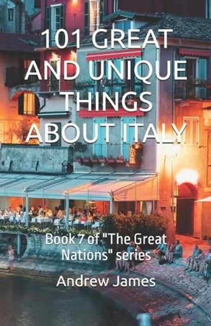101 Great and Unique Things about Italy, Andrew James - Paperback - 9798253815601