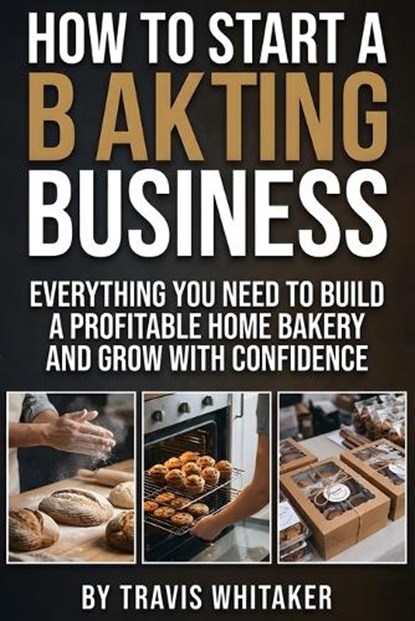 How To Start A Baking Business, Travis Whitaker - Paperback - 9798254043751