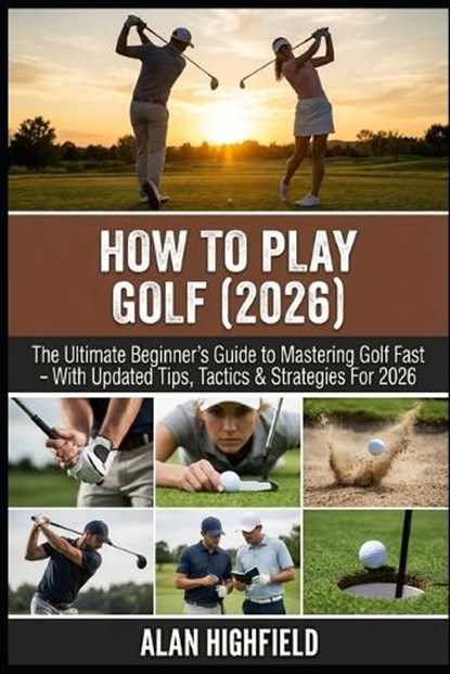 How to Play Golf (2026 Updated Edition), Alan Highfield - Paperback - 9798254118077