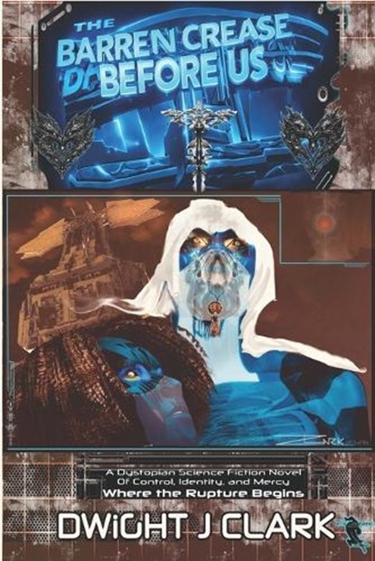 The Barren Crease (Before Us): A Dystopian Science Fiction Novel of Control, Identity, And Mercy. Where the Rupture begins., Dwight J. Clark - Paperback - 9798254212775