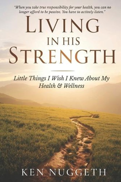 Living in His Strength, Ken Nuggeth - Paperback - 9798254304432