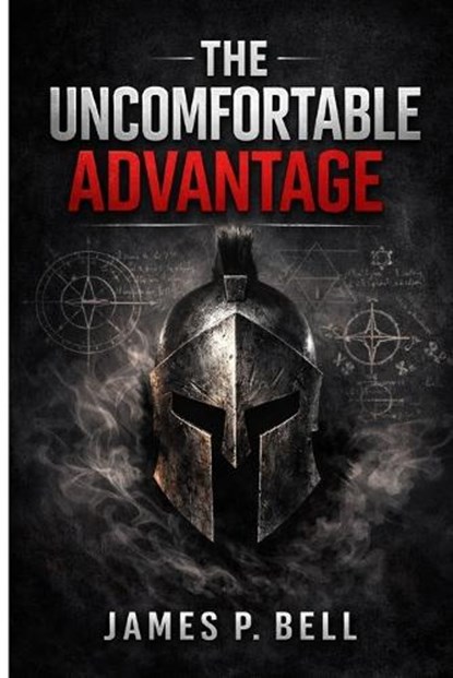 The Uncomfortable Advantage, James P Bell - Paperback - 9798254314424
