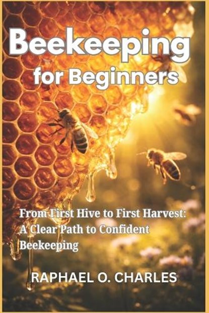 Beekeeping for Beginners, Raphael O Charles - Paperback - 9798254705321