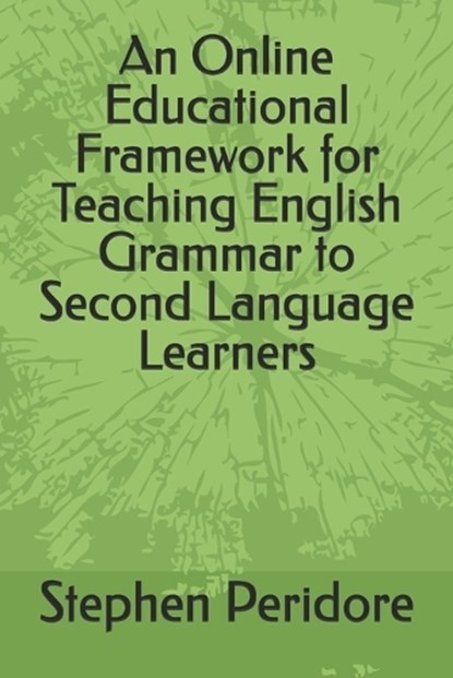 An Online Educational Framework for Teaching English Grammar to Second Language Learners, Stephen Peridore - Paperback - 9798255022304