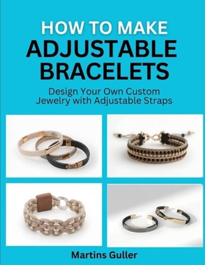 How to make Adjustable Bracelets, Martins Guller - Paperback - 9798255253302