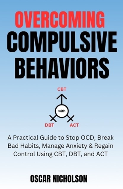 Overcoming Compulsive Behaviours, Oscar Nicholson - Paperback - 9798255330935