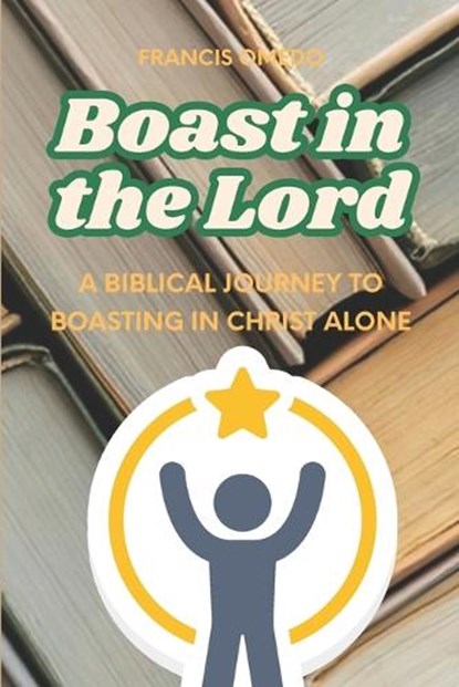 Boast in the Lord, Francis Omedo - Paperback - 9798255701124