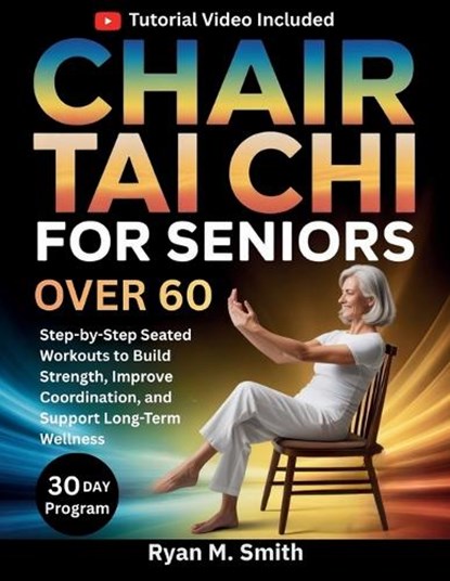 Chair Tai Chi For Seniors Over 60, Ryan M Smith - Paperback - 9798255865857
