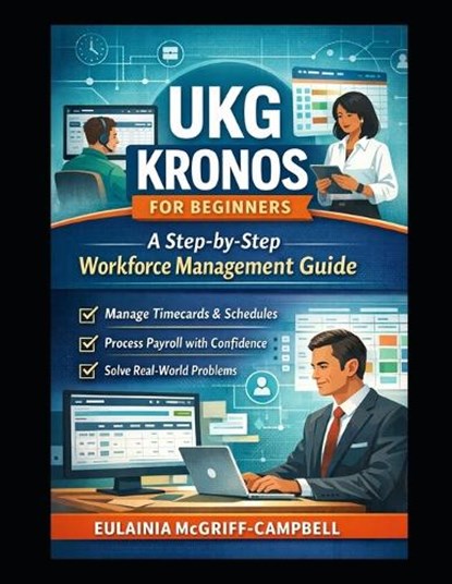 UKG Kronos for Beginners, Eulainia A McGriff-Campbell - Paperback - 9798255933143