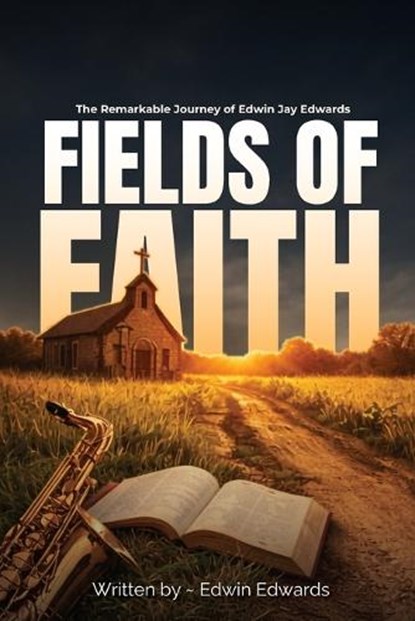 Fields of Faith, Edwin Jay Edwards - Paperback - 9798256007935