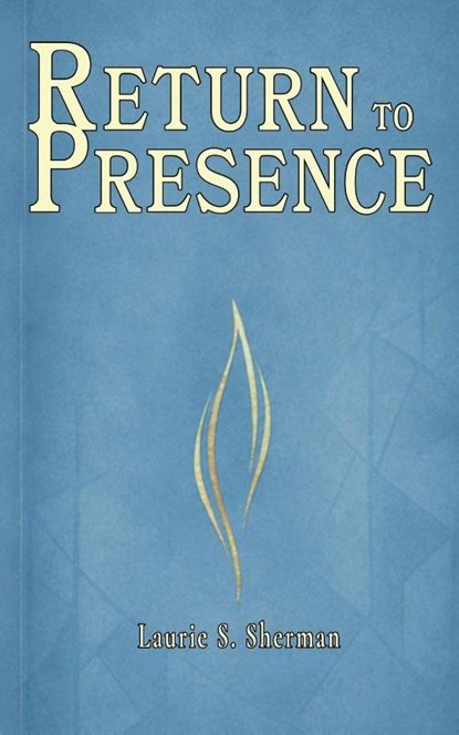Return to Presence, Laurie S. Sherman - Paperback - 9798256011543