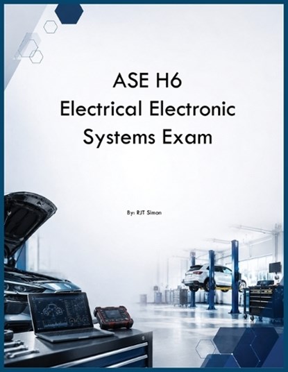 ASE H6 Electrical Electronic Systems Exam, Rjt Simon - Paperback - 9798256014780