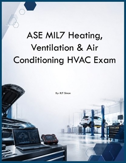 ASE MIL7 Heating, Ventilation & Air Conditioning HVAC Exam, Rjt Simon - Paperback - 9798256018467