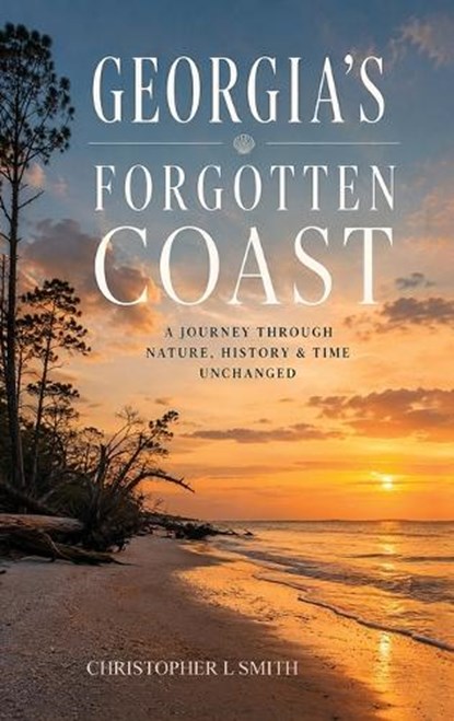 Georgia's Forgotten Coast, Christopher L Smith - Gebonden - 9798256018955