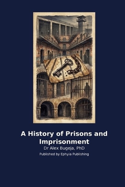 A History of Prisons and Imprisonment, Alex Bugeja - Paperback - 9798256031015