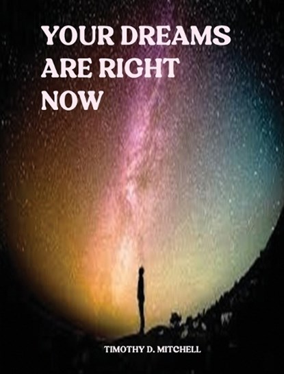 Your Dreams Are Right., Timothy D Mitchell - Paperback - 9798256061890