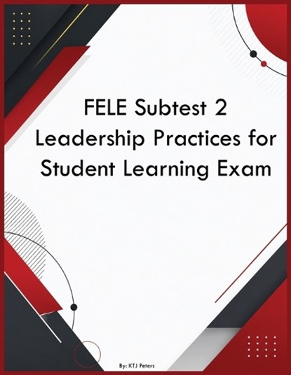 FELE Subtest 2 Leadership Practices for Student Learning Exam, Ktj Peters - Paperback - 9798256072216