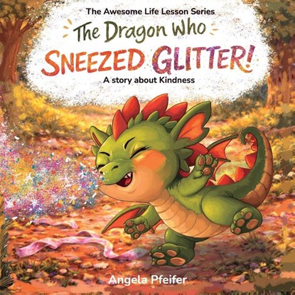 The Dragon Who Sneezed Glitter, Angela Pfeifer - Paperback - 9798257046599
