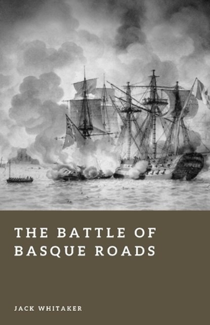 The Battle of Basque Roads, Jack Whitaker - Paperback - 9798257171864