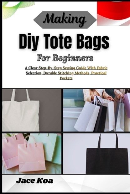 Making Diy Tote Bags For Beginners, Jace Koa - Paperback - 9798257235276
