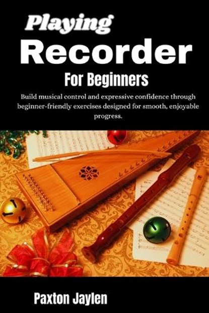 Playing Recorder For Beginners, Paxton Jaylen - Paperback - 9798257348235
