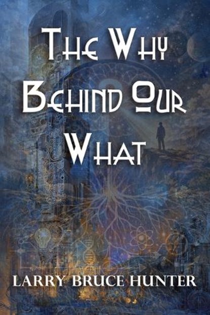 The Why Behind Our What, Larry Bruce Hunter - Paperback - 9798257363634
