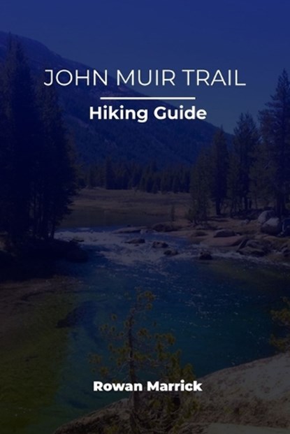 John Muir Trail Hiking Guide, Rowan Marrick - Paperback - 9798257476389