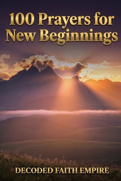 100 Prayers for New Beginnings, Decoded Faith Empire ; Brittany Johnson - Paperback - 9798257489037