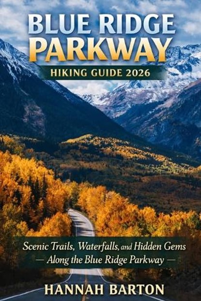 Blue Ridge Parkway Hiking Guide 2026, Hannah Barton - Paperback - 9798257509124