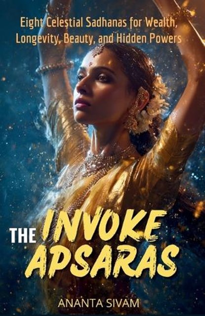 Invoke The Apsaras, Ananta Sivam - Paperback - 9798257526930