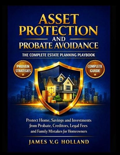 Asset Protection and Probate Avoidance, James V G Holland - Paperback - 9798257535390