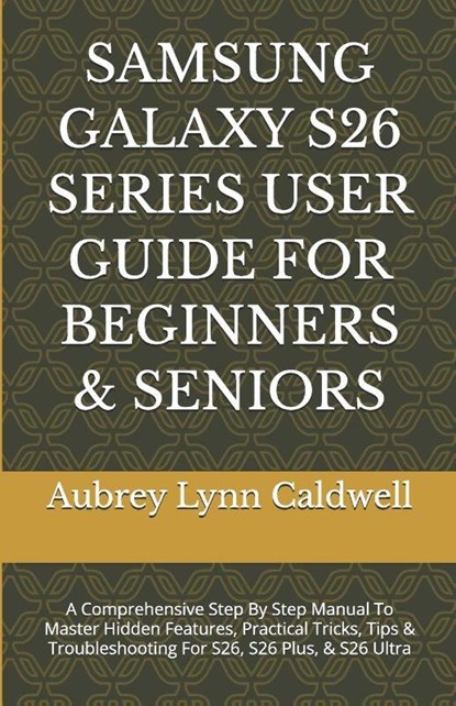 Caldwell, A: SAMSUNG GALAXY S26 SERIES USER GUIDE FOR BEGINN, Aubrey Lynn Caldwell - Paperback - 9798257624872
