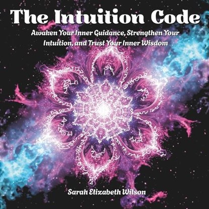 The Intuition Code, Sarah Elizabeth Wilson - Paperback - 9798257641442