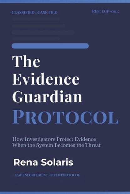 The Evidence Guardian Protocol, Rena Solaris - Paperback - 9798257664946